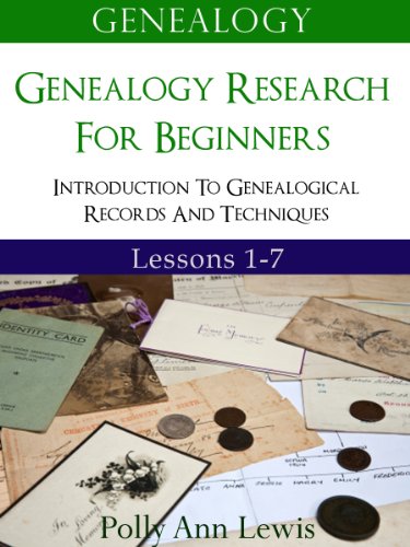 Genealogy Genealogy Research For Beginners Introduction To Genealogical Records And Techniques Lessons 1-7 Genealogy Genealogy Research For Beginners Introduction To Genealogical Records And Techniques Lessons 1-7