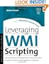 Leveraging WMI Scripting: Using Windows Management Instrumentation to Solve Windows Management Problems (HP Technologies)