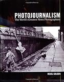 Photojournalism : the world's greatest news photographers