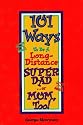 101 Ways to Be a Long-Distance Super-Dad... or Mom, Too!