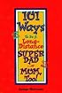 101 Ways to Be a Long-Distance Super-Dad... or Mom, Too!