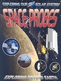 Space Probes: Exploring Beyond Earth (Exploring Our Solar System)