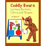 Cuddly Bears Letters, Numbers, Colors, and Shapes: Includes Uppercase/Lowercase Alphabet and Counting 1-20 (Volume 4) ~ Bearlyn