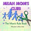 Mean Mom's Club: The Mom's Rule Book