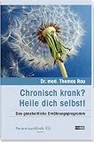 Chronisch krank? Heile dich selbst!: Das ganzheitliche Ern�hrungsprogramm