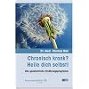 Chronisch krank? Heile dich selbst!: Das ganzheitliche Ern�hrungsprogramm