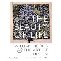 The Beauty of Life: William Morris & the Art of Design: William Morris and the Art of Design