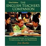 The English Teacher's Companion, Third Edition: A Complete Guide to Classroom, Curriculum, and the Profession ~ Jim Burke