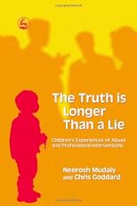 The Truth Is Longer Than a Lie: Children's Experiences of Abuse And Professional Interventions
