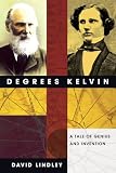 Degrees Kelvin: A Tale of Genius, Invention And Tragedy