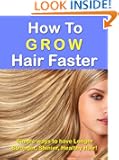 How to Grow Hair Faster --- Easy ways to have Longer, Stronger, Shinier Healthy Hair!