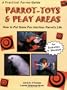 Parrot-Toys and Play Areas : How To Put Some Fun Into Your Parrot's Life