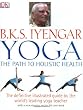 B.K.S. Iyengar Yoga: The Path to Holistic Health