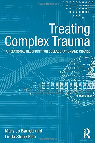 Treating Complex Trauma: A Relational Blueprint for Collaboration and Change (Psychosocial Stress Series) by Barrett, Mary Jo, Stone Fish, Linda (2014) Paperback