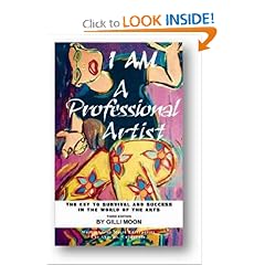 I Am A Professional Artist: The Key to Survival And Success in the World of the Arts
