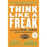 think like a freak the authors of freakonomics offer to retrain your brain