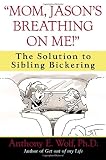 "Mom, Jason`s Breathing on Me!": The Solution to Sibling Bickering