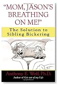 "Mom, Jason's Breathing on Me!": The Solution to Sibling Bickering