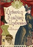 Victorian Fashion Undressed