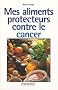Mes aliments protecteurs contre le cancer