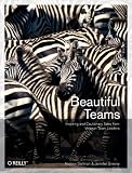 Beautiful Teams: Inspiring and Cautionary Tales from Veteran Team Leaders: Inspiring and Tautionary Tales from Famous Team Leaders