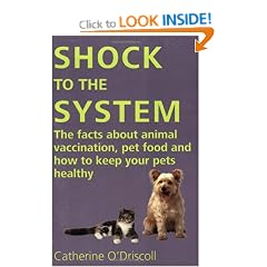 Shock to the System: The Facts about Animal Vaccination, Pet Food and How to Keep Your Pets Healthy