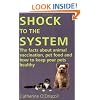 Shock to the System: The Facts about Animal Vaccination, Pet Food and How to Keep Your Pets Healthy