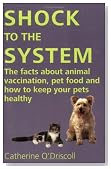 Shock to the System: The Facts about Animal Vaccination, Pet Food and How to Keep Your Pets Healthy