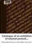 Catalogue of an exhibition of colonial portraits: New York, November 6 to