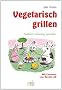 Vegetarisch grillen: Nat�rlich vollwertig genie�en
