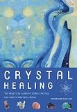 Crystal healing : the practical guide to using crystals for health and well-being