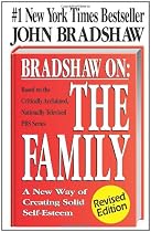 Bradshaw On: The Family: A New Way of Creating Solid Self-Esteem