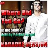 Where Did You Go (In the Style of Ashley Parker Angel) [Karaoke Version]