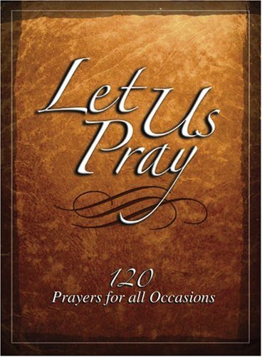 Let Us Pray: 120 Prayers for All Occasions