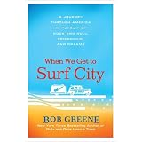 When We Get to Surf City: A Journey Through America in Pursuit of Rock and Roll, Friendship, and Dreams