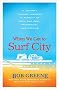 When We Get to Surf City: A Journey Through America in Pursuit of Rock and Roll, Friendship, and Dreams When We Get to Surf City: A Journey Through America in Pursuit of Rock and Roll, Friendship, and Dreams