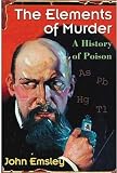 The Elements of Murder: A History of Poison