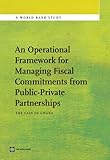 An operational framework for managing fiscal commitments from public-private partnerships : the case of Ghana