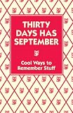 Thirty Days Has September: Cool Ways to Remember Stuff