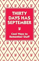 Thirty Days Has September: Cool Ways to Remember Stuff
