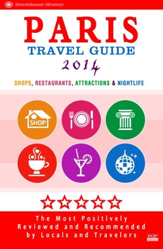 Paris Travel Guide 2014: Shop, Restaurants, Attractions & Nightlife in the City / Eating Out & Things to Do in Paris / 2014