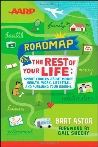 aarp roadmap for the rest of your life smart choices about money health work lifestyle  and pursuing your