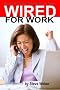 Wired for Work: Get a Job FAST Using LinkedIn, Facebook or Twitter