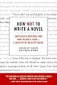 How Not to Write a Novel: 200 Classic Mistakes and How to Avoid Them--A Misstep-by-Misstep Guide