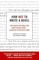 How Not to Write a Novel: 200 Classic Mistakes and How to Avoid Them--A Misstep-by-Misstep Guide