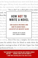 How Not to Write a Novel: 200 Classic Mistakes and How to Avoid Them--A Misstep-by-Misstep Guide