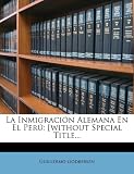 La Inmigración Alemana En El Perú: [without Special Title... (Spanish Edition)