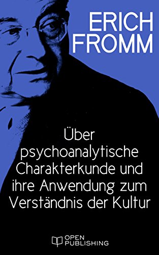 Über psychoanalytische Charakterkunde und ihre Anwendung zum Verständnis der Kultur: Psychoanalytic Characterology and Its Application to the Understanding of Culture (German Edition)