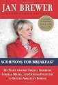 Scorpions for Breakfast: My Fight Against Special Interests, Liberal Media, and Cynical Politicos to Secure America's Border
