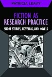 Fiction as Research Practice: Short Stories, Novellas, and Novels (Developing Qualitative Inquiry)